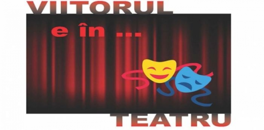 Mergem la evenimentul cultural „Viitorul e în... TEATRU”